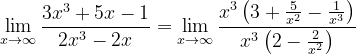 \dpi{120} \lim_{x\rightarrow \infty }\frac{3x^{3}+5x-1}{2x^{3}-2x}=\lim_{x\rightarrow \infty }\frac{x^{3}\left ( 3+\frac{5}{x^{2}}-\frac{1}{x^{3}} \right )}{x^{3}\left ( 2-\frac{2}{x^{2}} \right )}